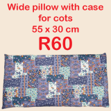 WIDE PILLOWS FOR COTS – R60 each WIDE PILLOWS FOR COTS – R60 each